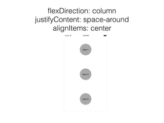 ﬂexDirection: column
justifyContent: space-around
alignItems: center
 