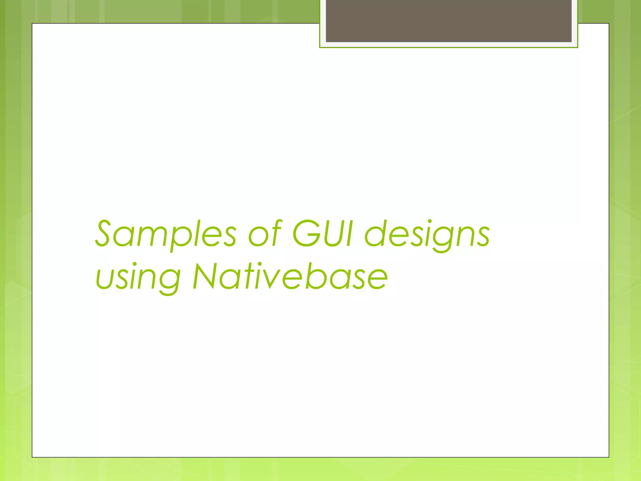 Samples of GUI designs
using Nativebase
 