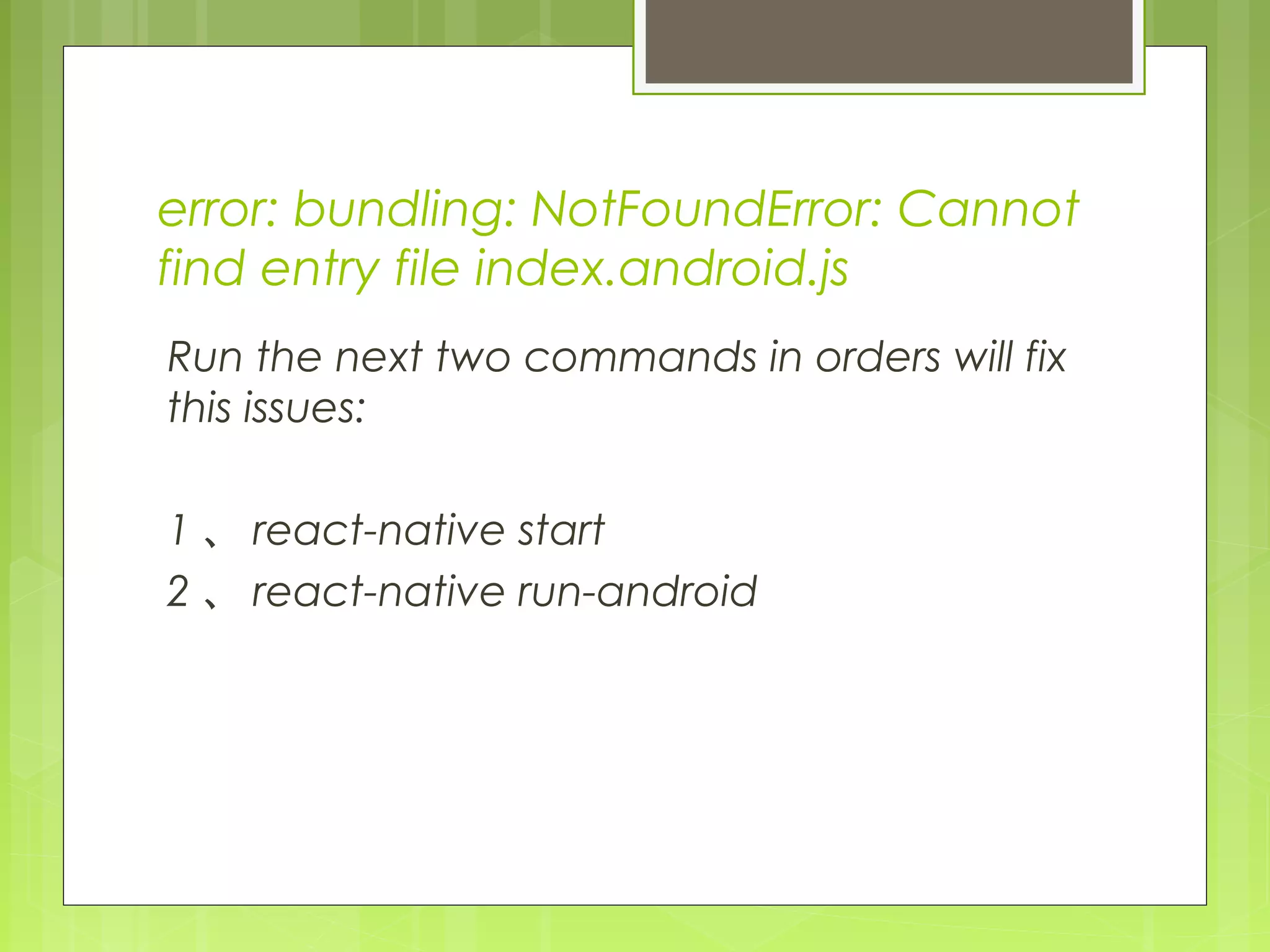 error: bundling: NotFoundError: Cannot
find entry file index.android.js
Run the next two commands in orders will fix
this issues:
1 、 react-native start
2 、 react-native run-android
 