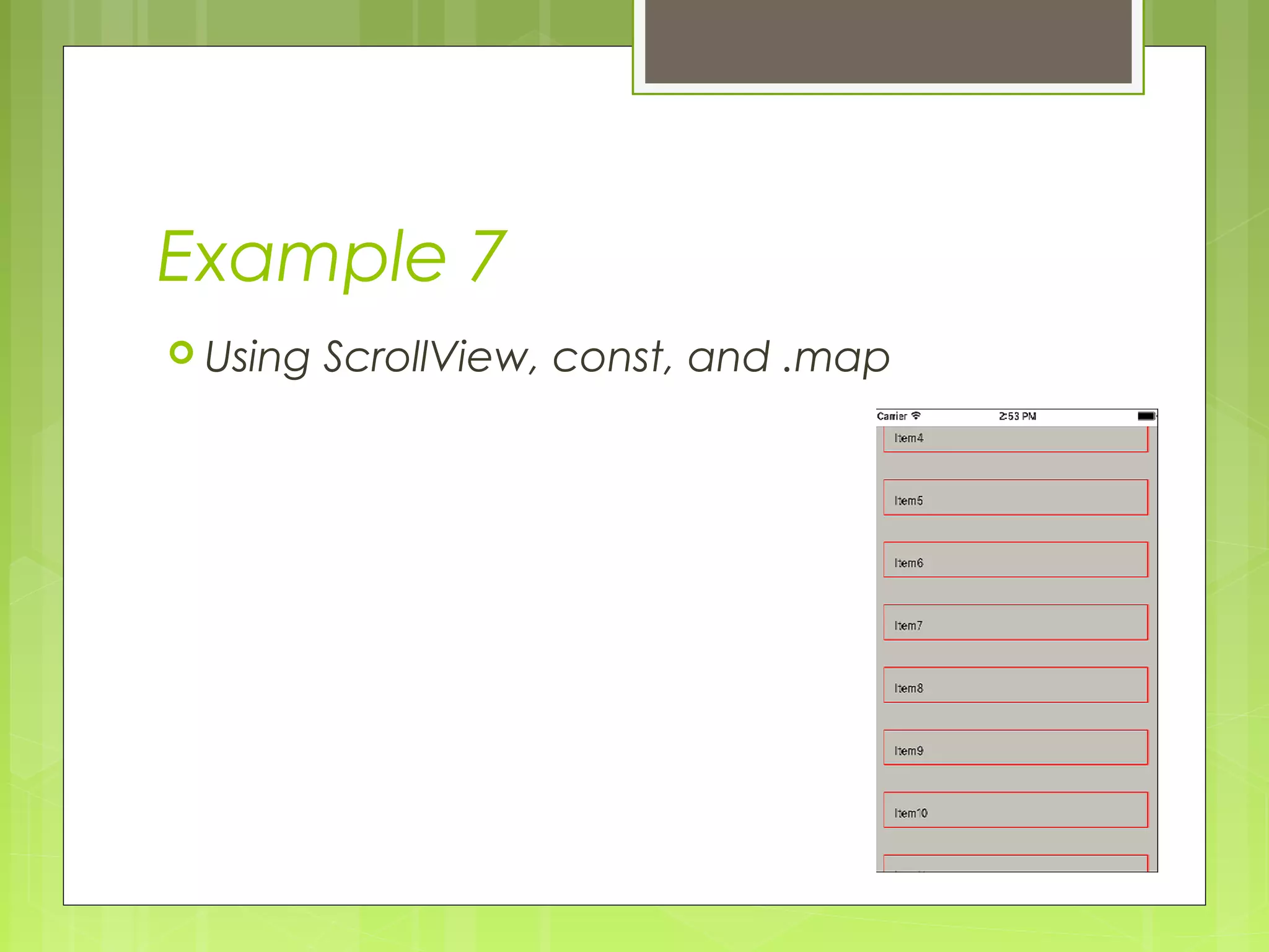 Example 7
 Using ScrollView, const, and .map
 
