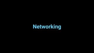 Networking
 