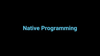 Native Programming
 