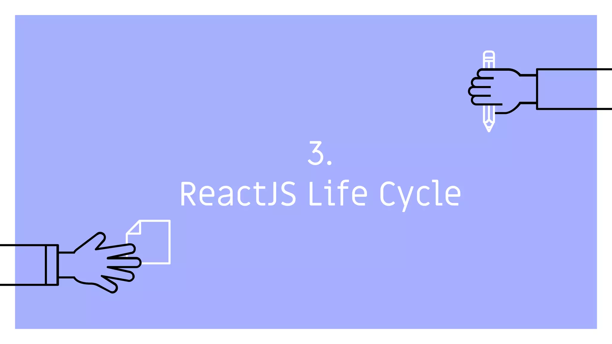 3.
ReactJS Life Cycle
 