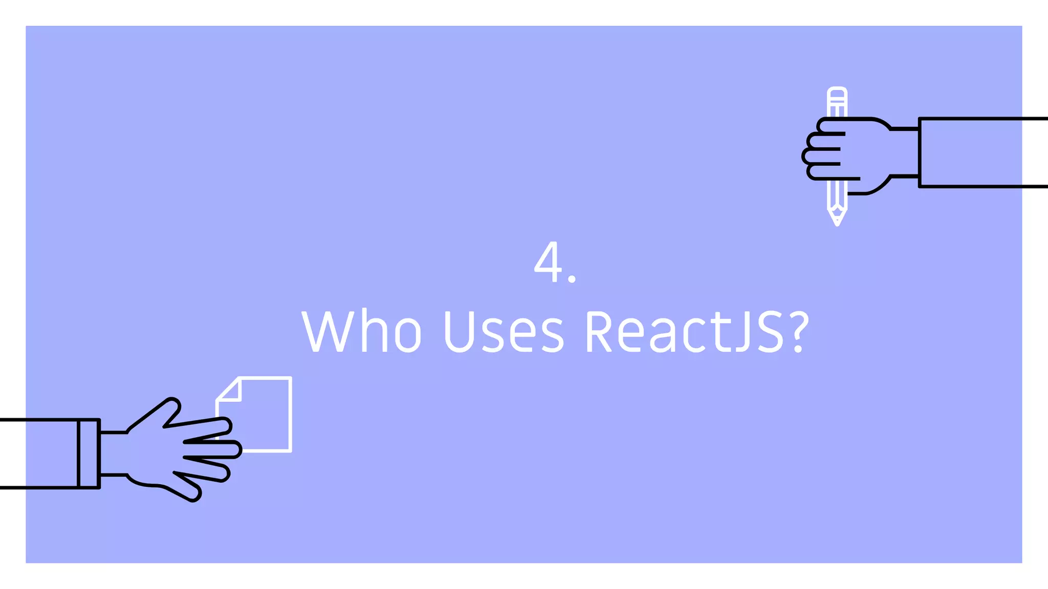 4.
Who Uses ReactJS?
 