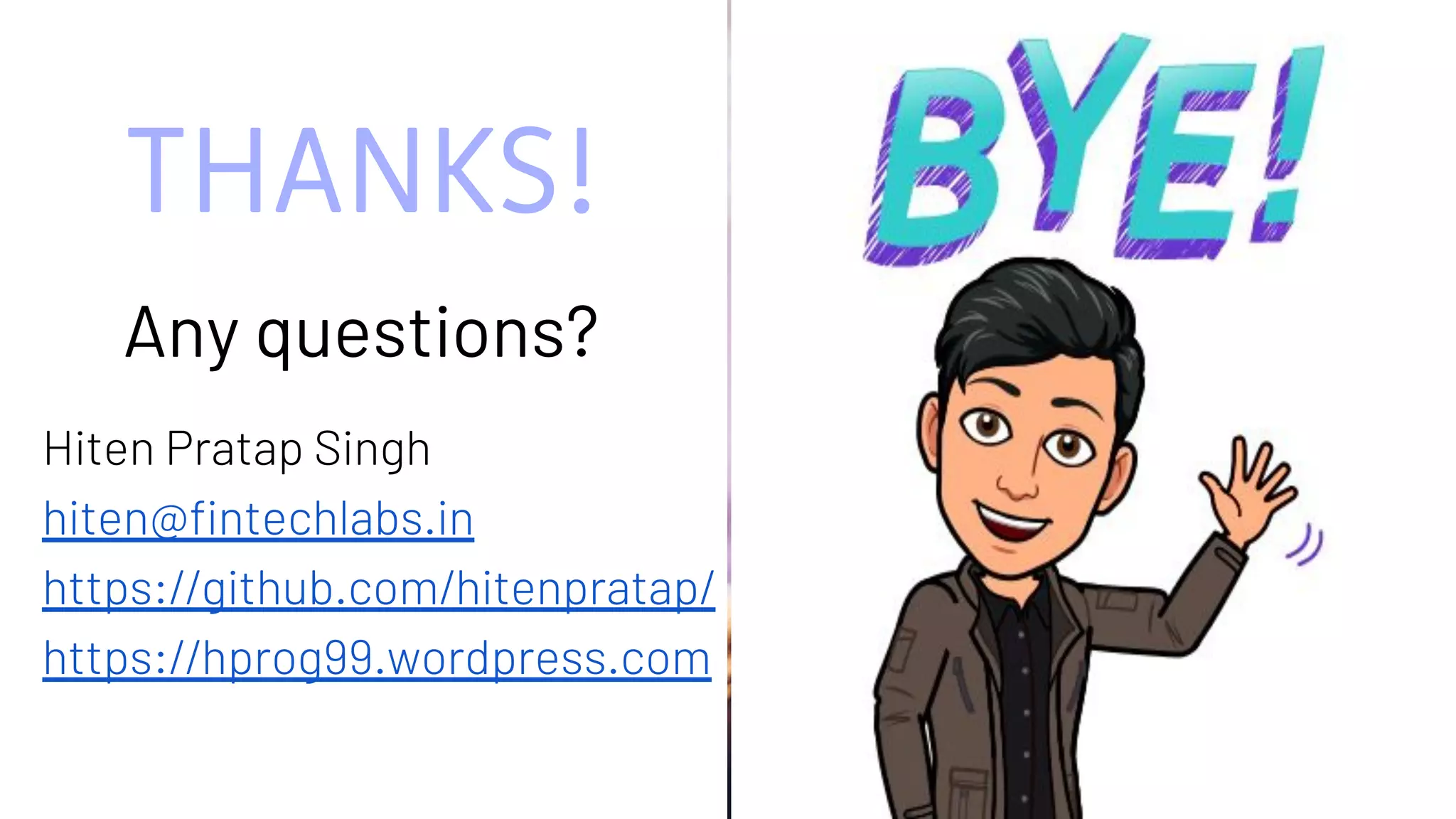 THANKS!
Any questions?
Hiten Pratap Singh
hiten@fintechlabs.in
https://github.com/hitenpratap/
https://hprog99.wordpress.com
 