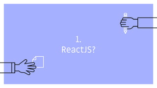 1.
ReactJS?
 