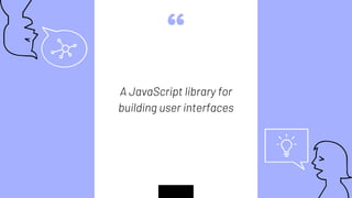 “
A JavaScript library for
building user interfaces
 