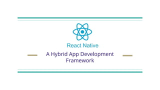 A Hybrid App Development
Framework
 