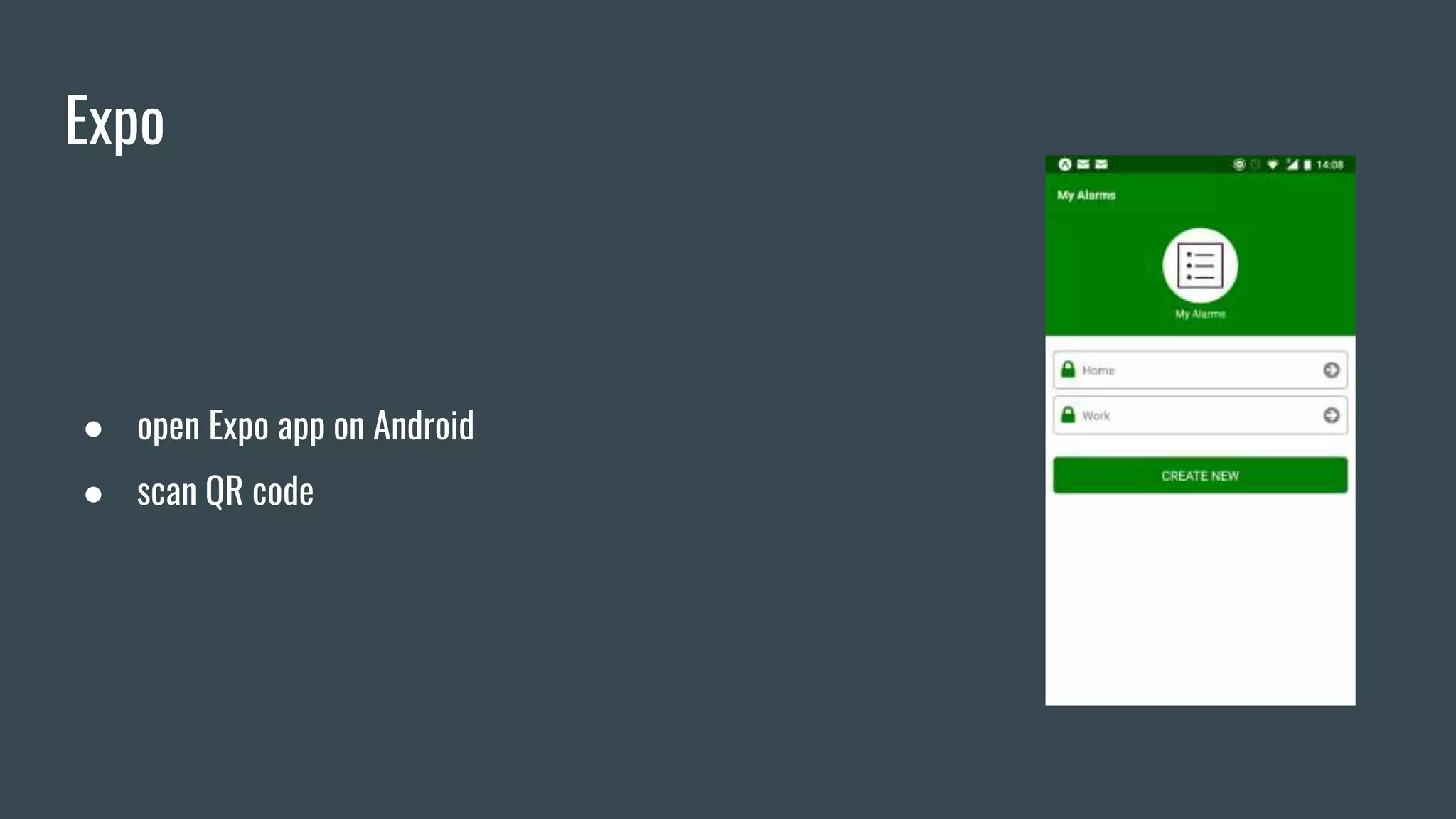 Expo
● open Expo app on Android
● scan QR code
 