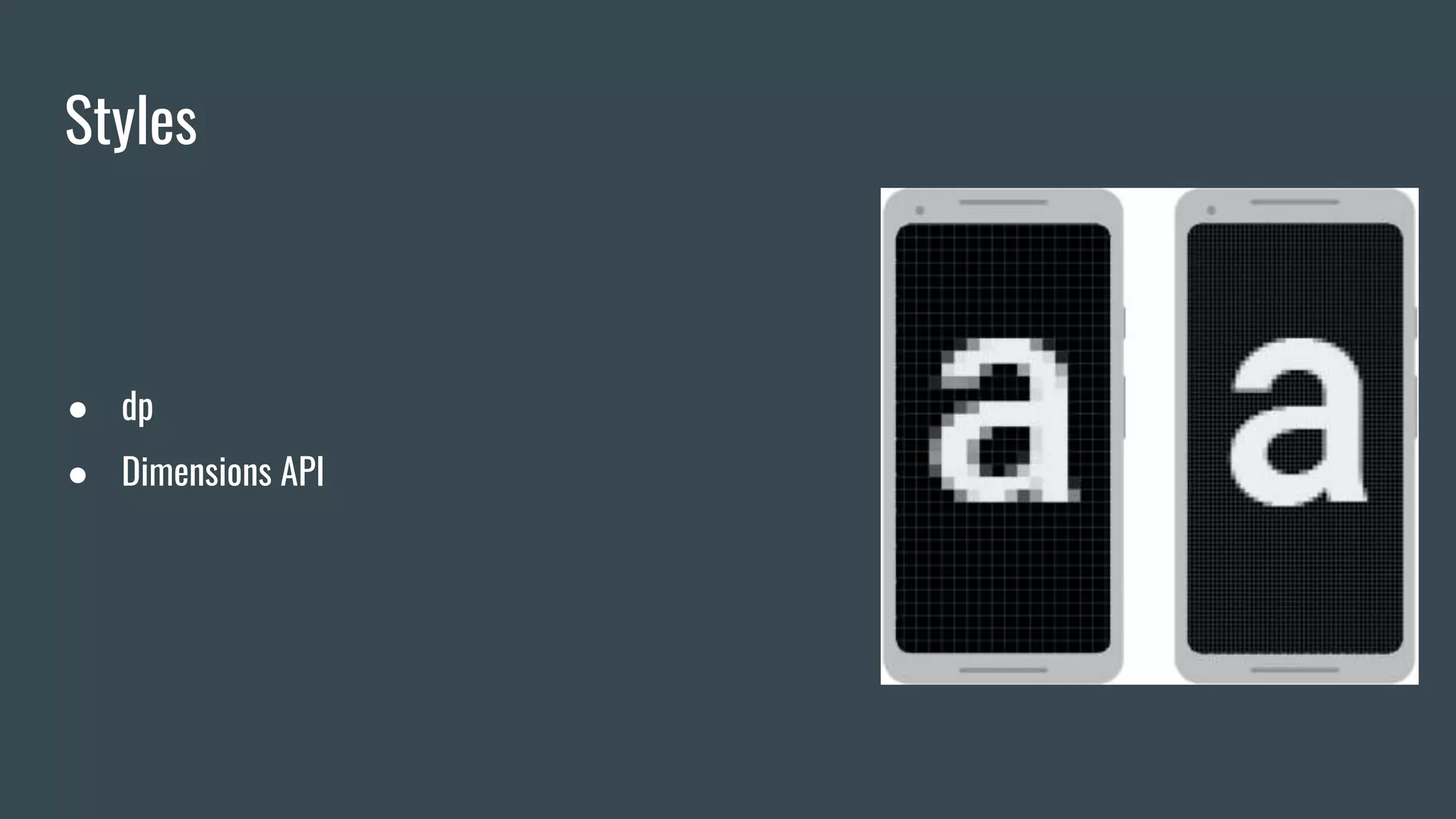 Styles
● dp
● Dimensions API
 