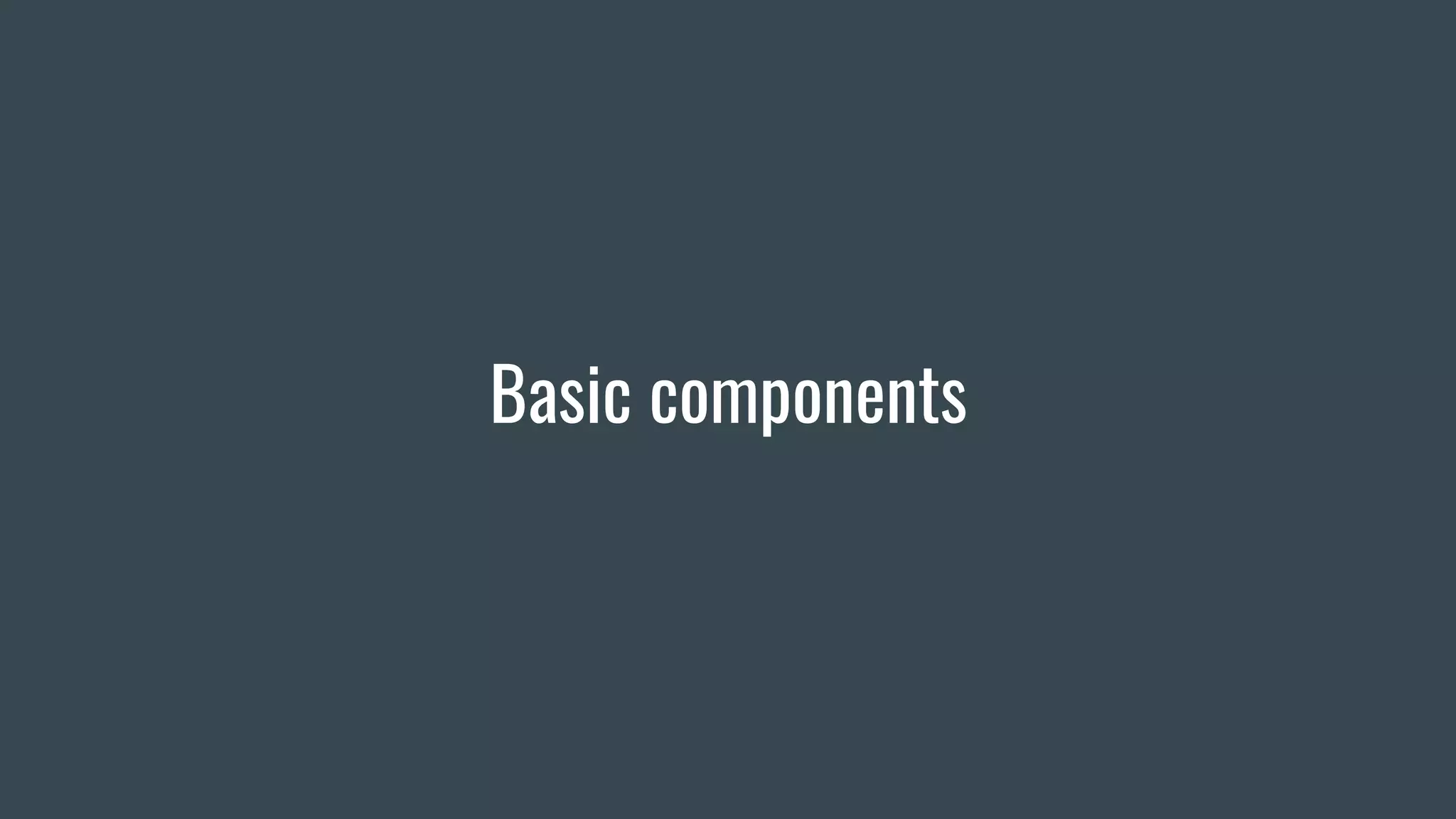 Basic components
 