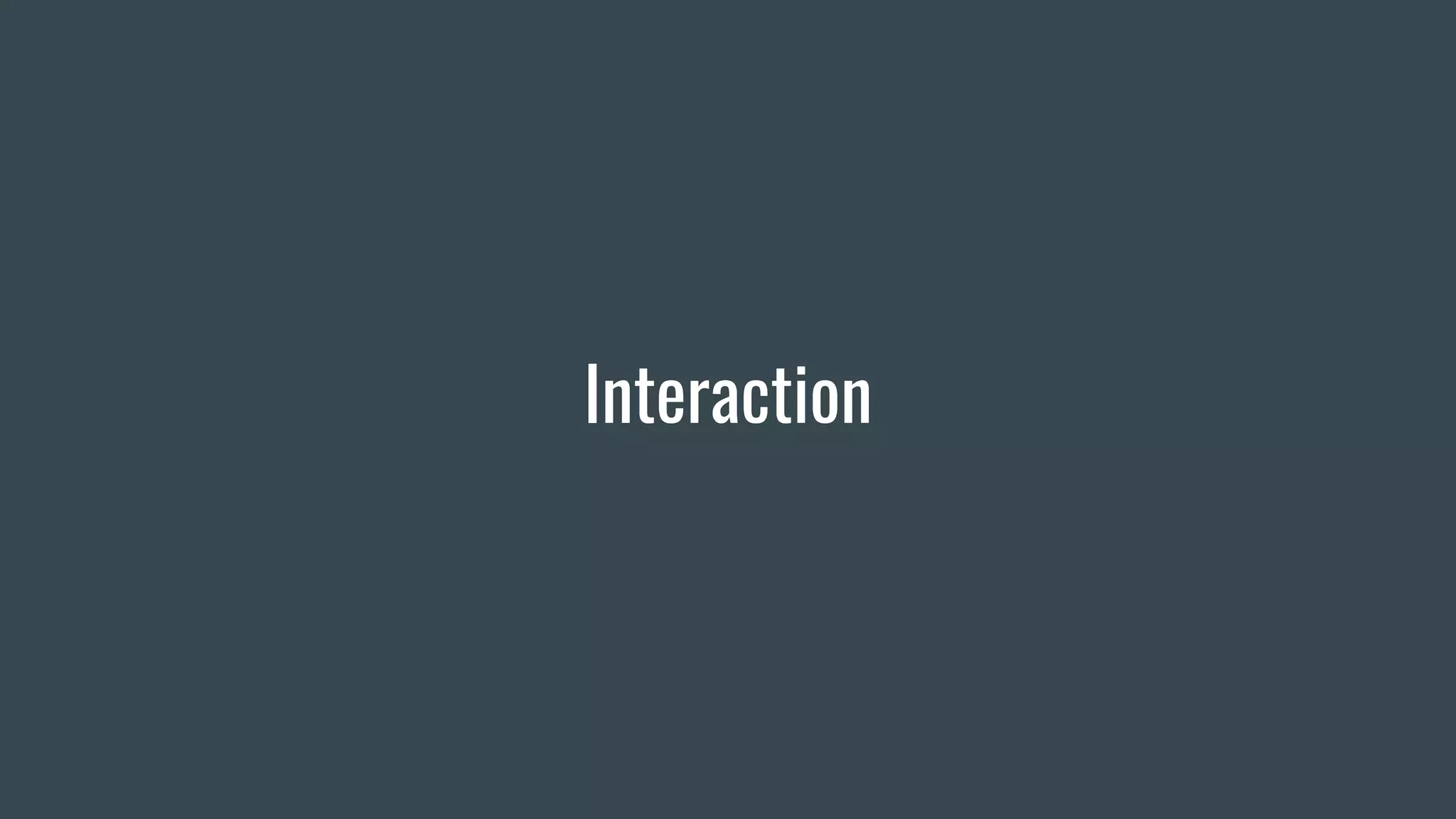 Interaction
 
