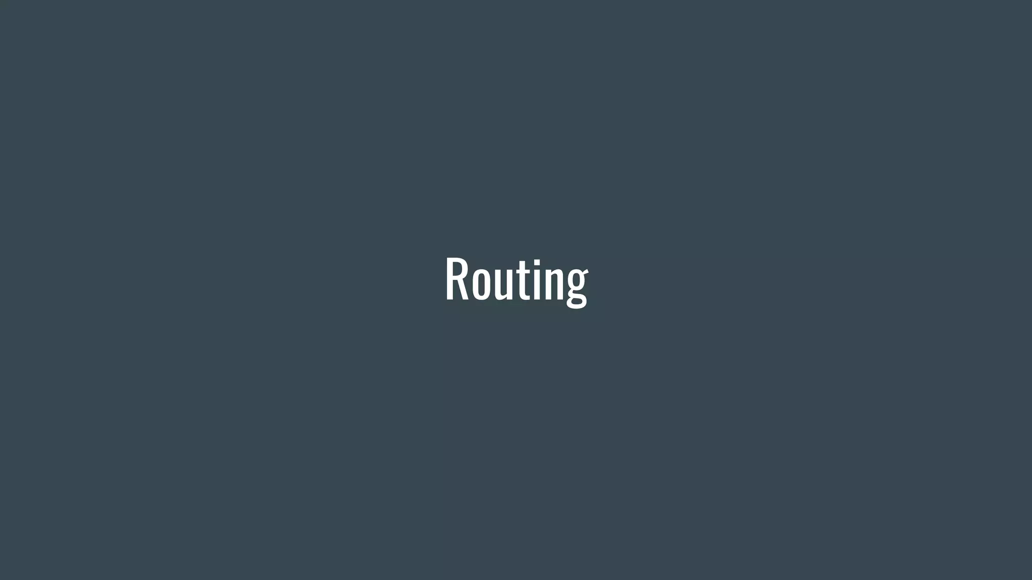 Routing
 