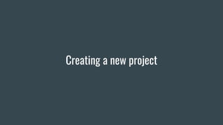 Creating a new project
 