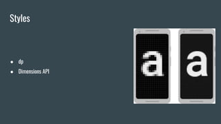 Styles
● dp
● Dimensions API
 