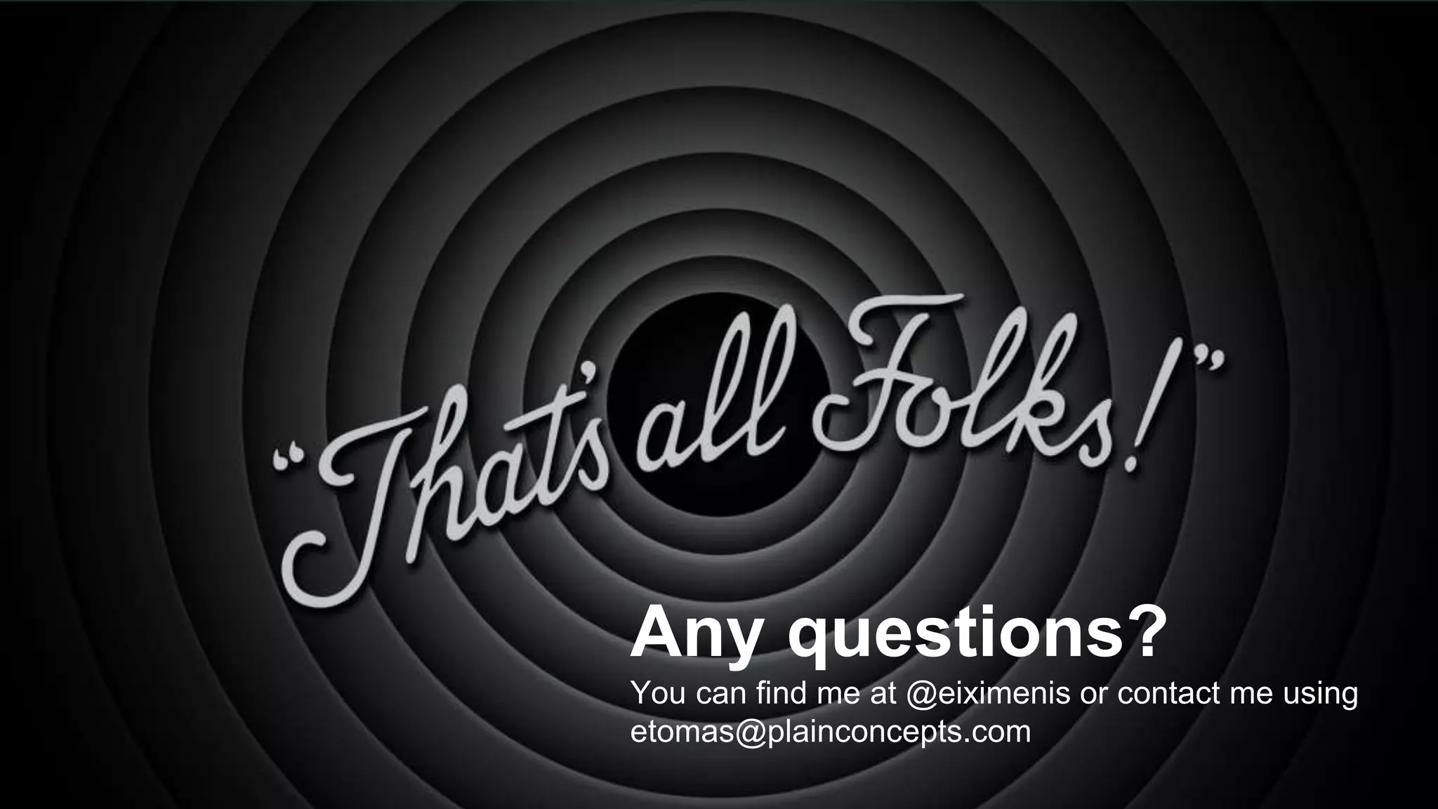 Any questions?
You can find me at @eiximenis or contact me using
etomas@plainconcepts.com
 