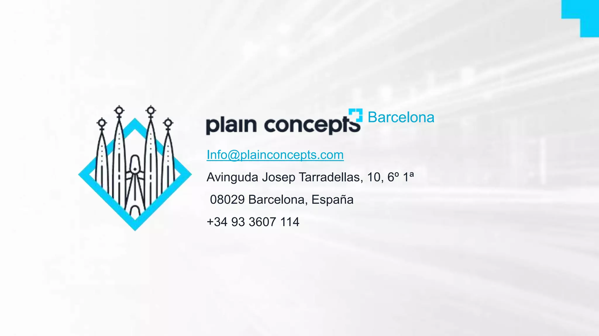 Info@plainconcepts.com
Avinguda Josep Tarradellas, 10, 6º 1ª
08029 Barcelona, España
+34 93 3607 114
Barcelona
 