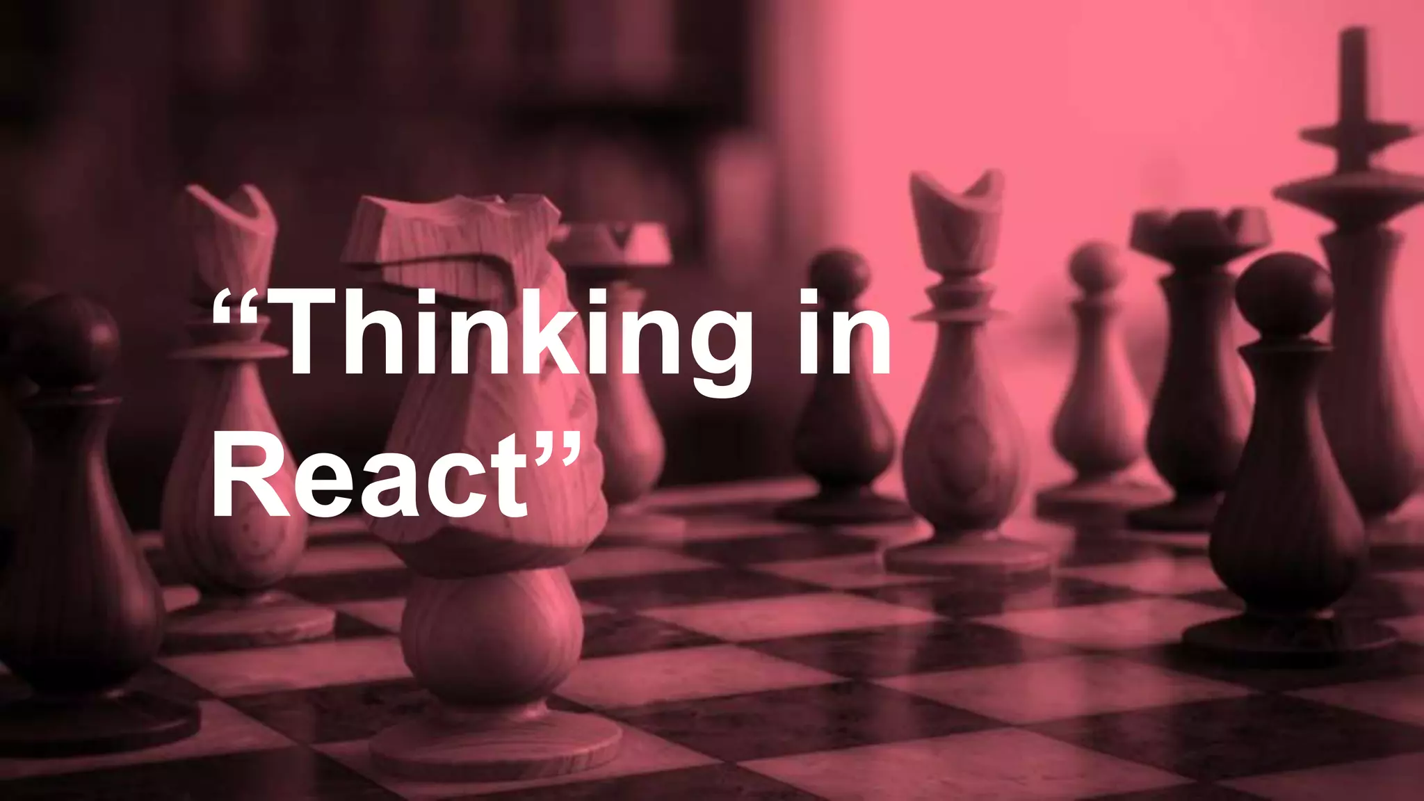 “Thinking in
React”
 