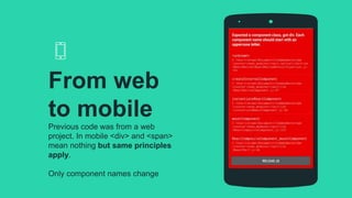 Previous code was from a web
project. In mobile <div> and <span>
mean nothing but same principles
apply.
Only component names change
From web
to mobile
 