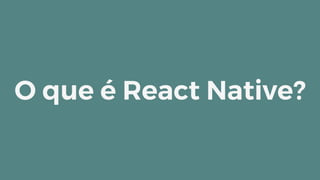 O que é React Native?
 
