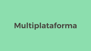 Multiplataforma
 