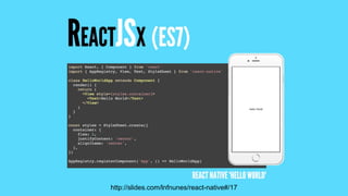 http://slides.com/lnfnunes/react-native#/17
 