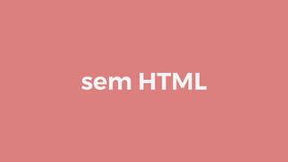 sem HTML
 
