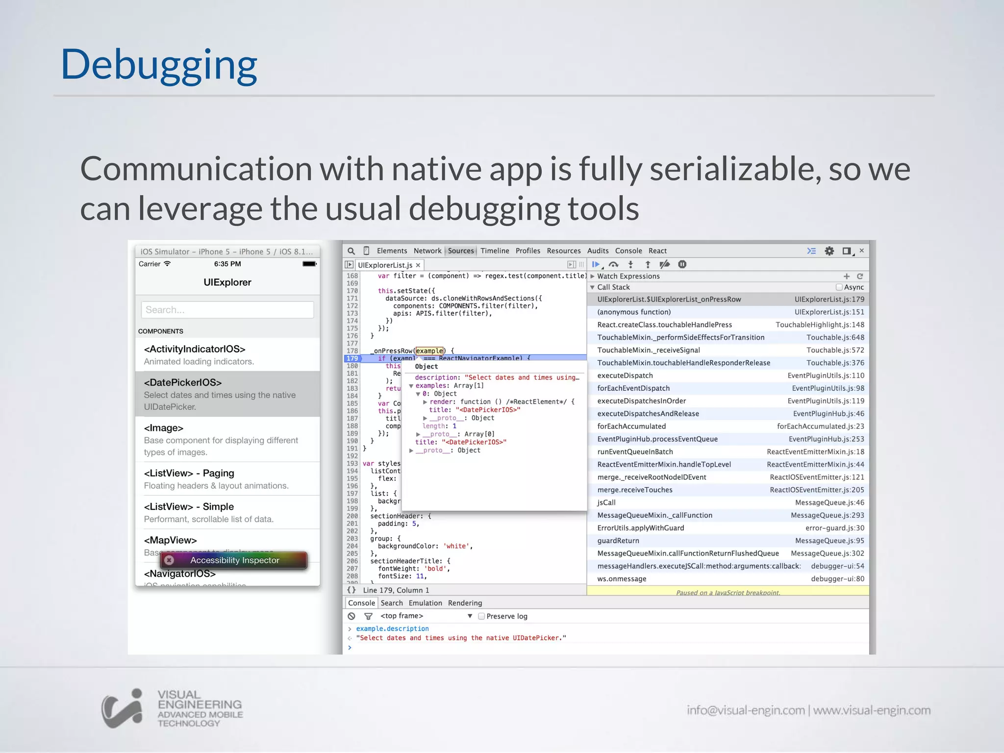 Communication with native app is fully serializable, so we
can leverage the usual debugging tools
Debugging
 