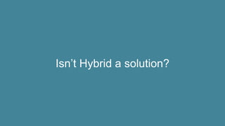 Isn’t Hybrid a solution?
 