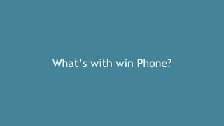 What’s with win Phone?
 