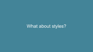 What about styles?
 
