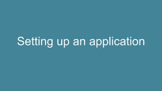Setting up an application
 