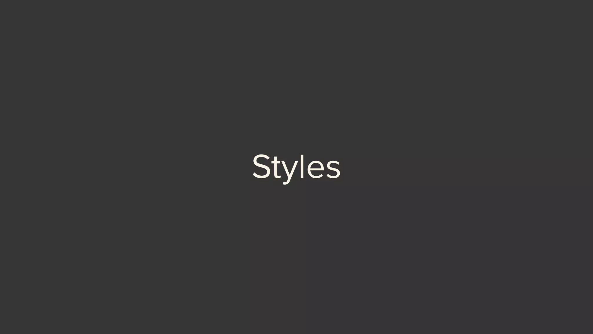 Styles
 
