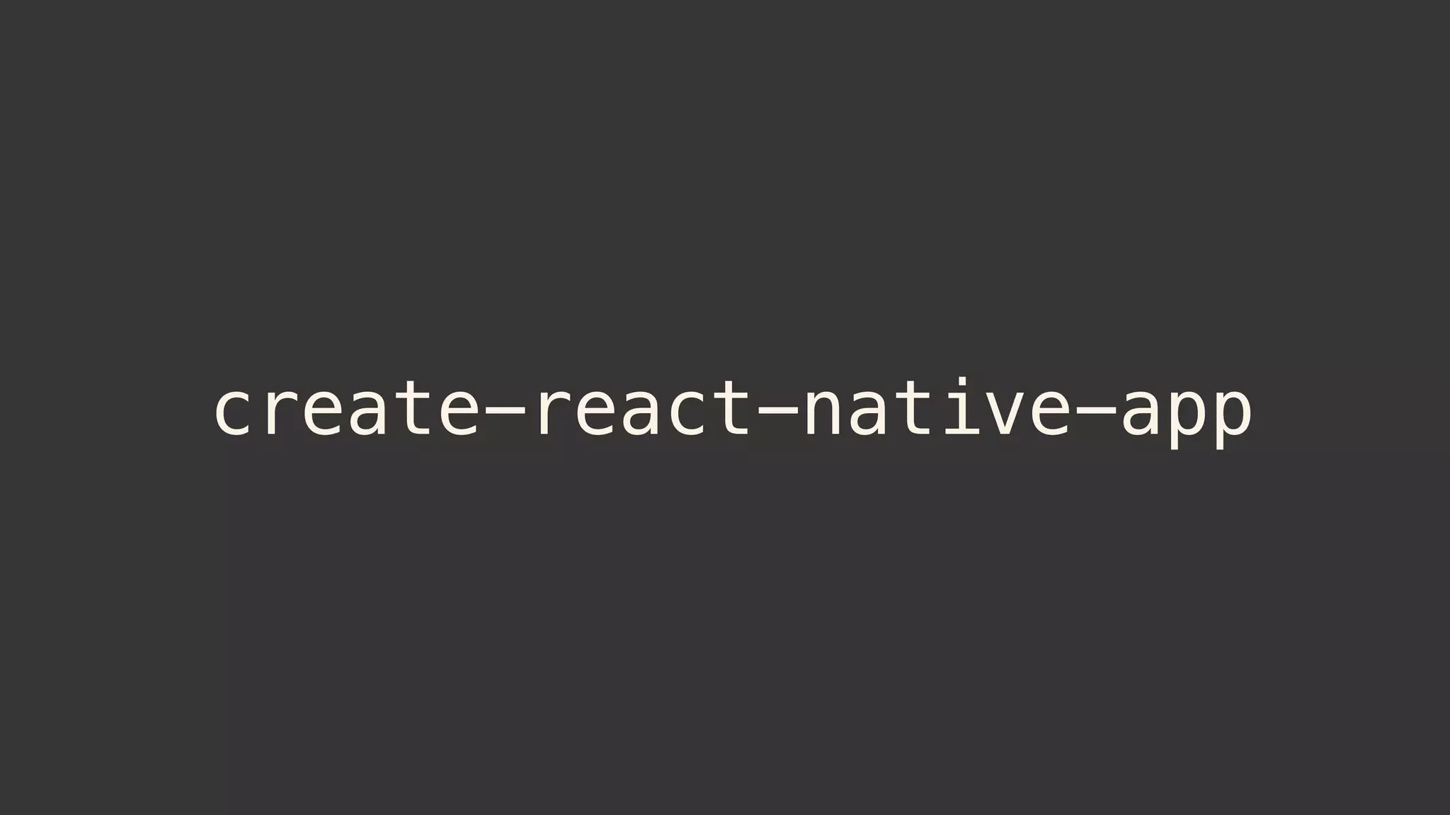 create-react-native-app
 
