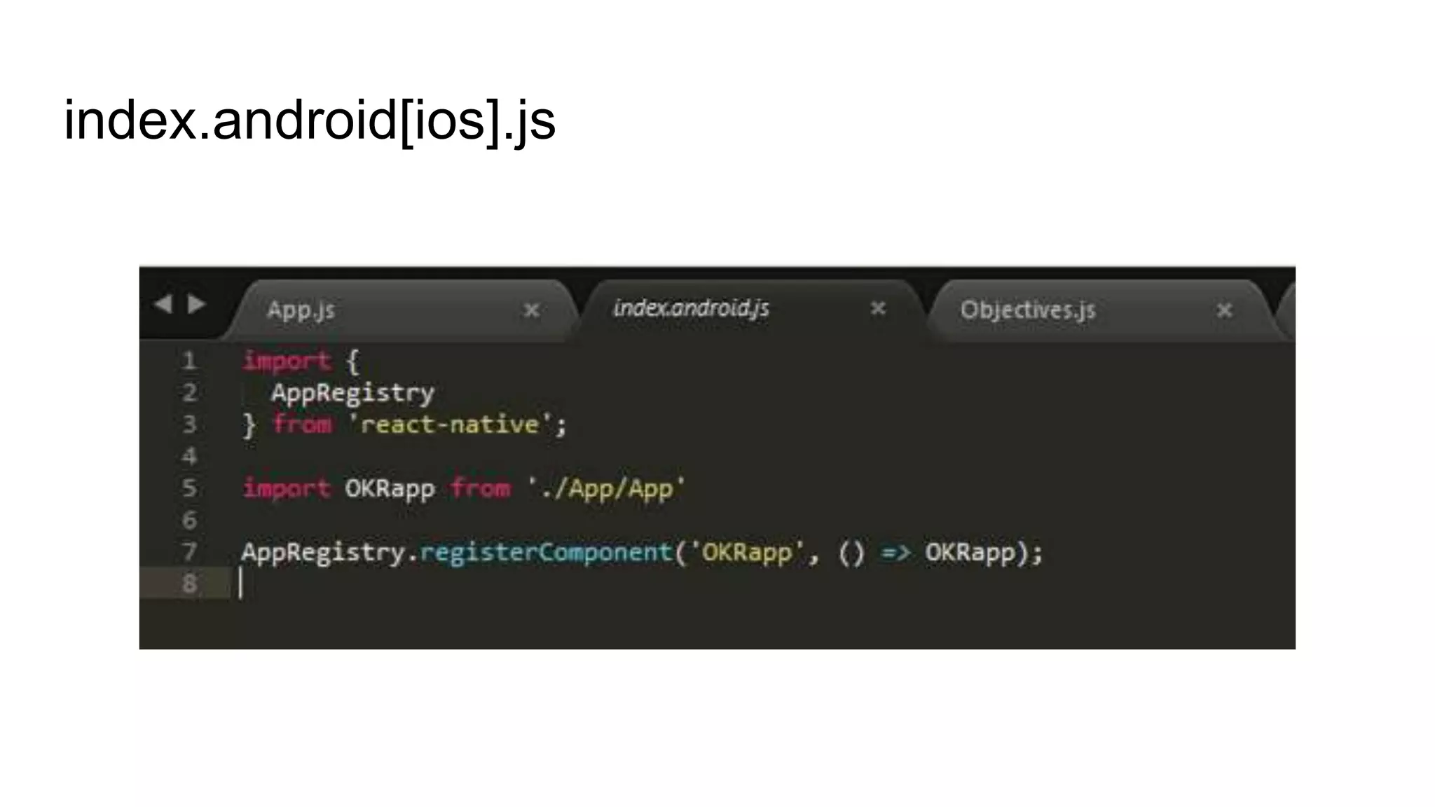 index.android[ios].js
 