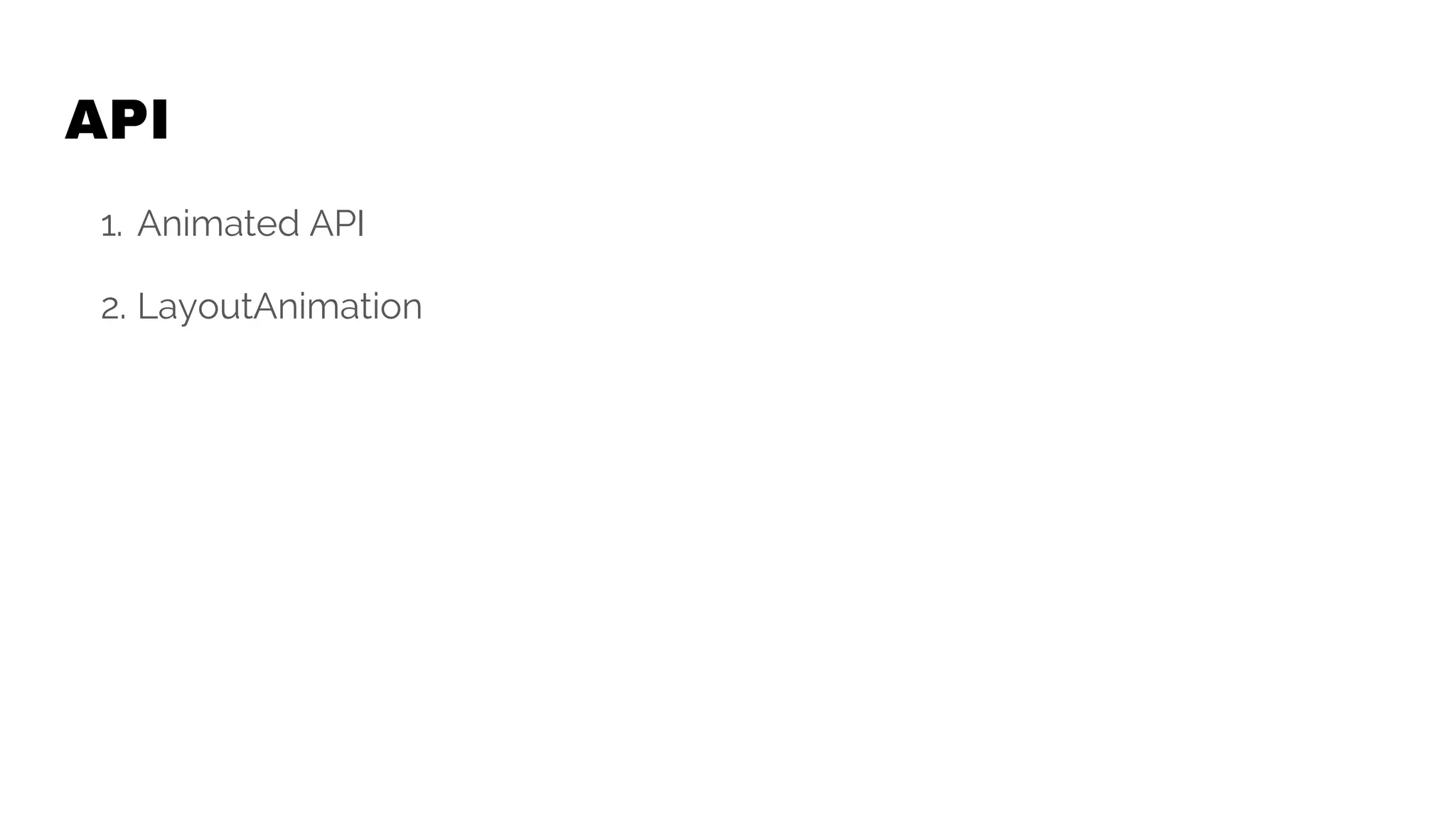 API
1. Animated API
2. LayoutAnimation
 
