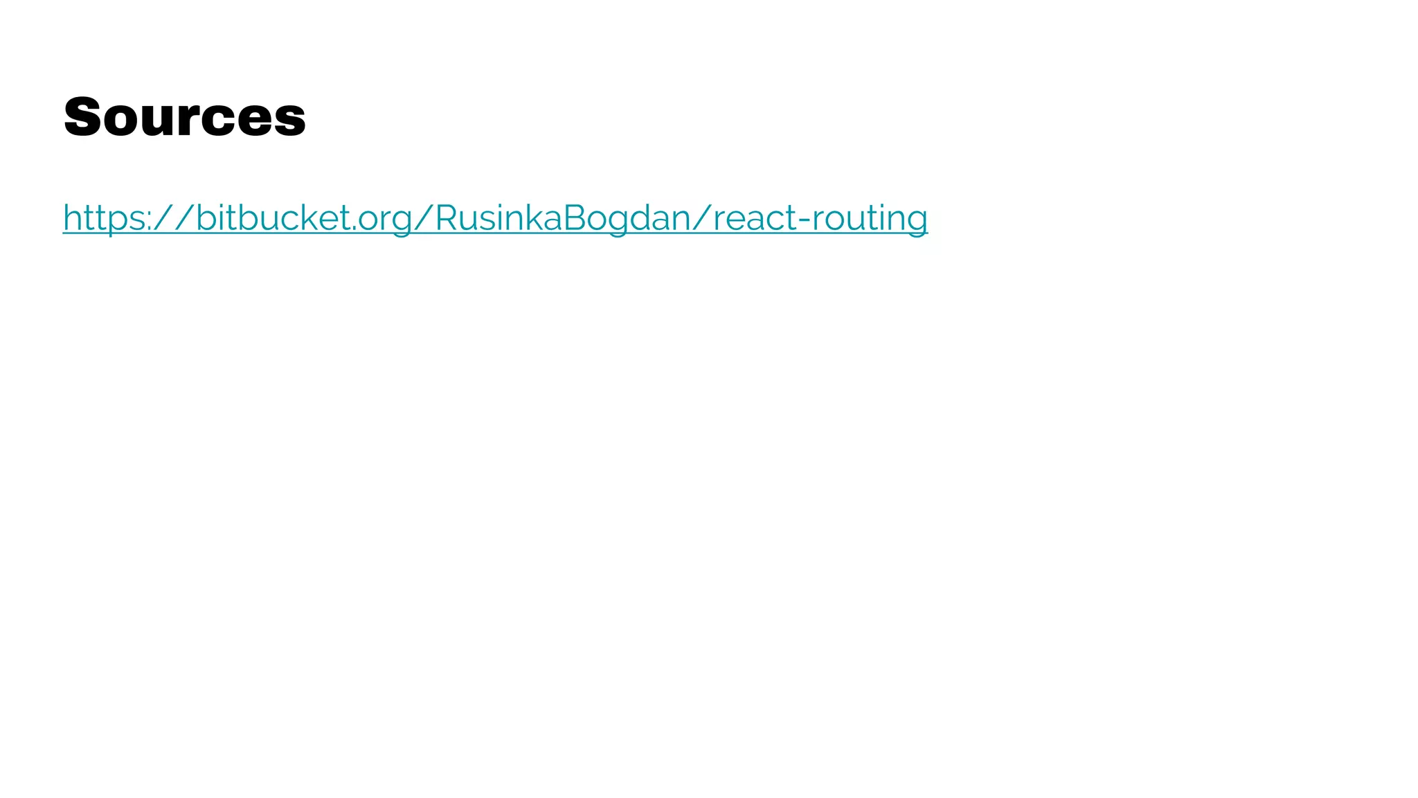 Sources
https://bitbucket.org/RusinkaBogdan/react-routing
 