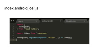 index.android[ios].js
 