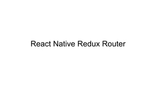 React Native Redux Router
 