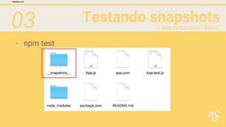 03 Testando snapshots
mesalva.com
O que, testar view? Sério?
- npm test
 