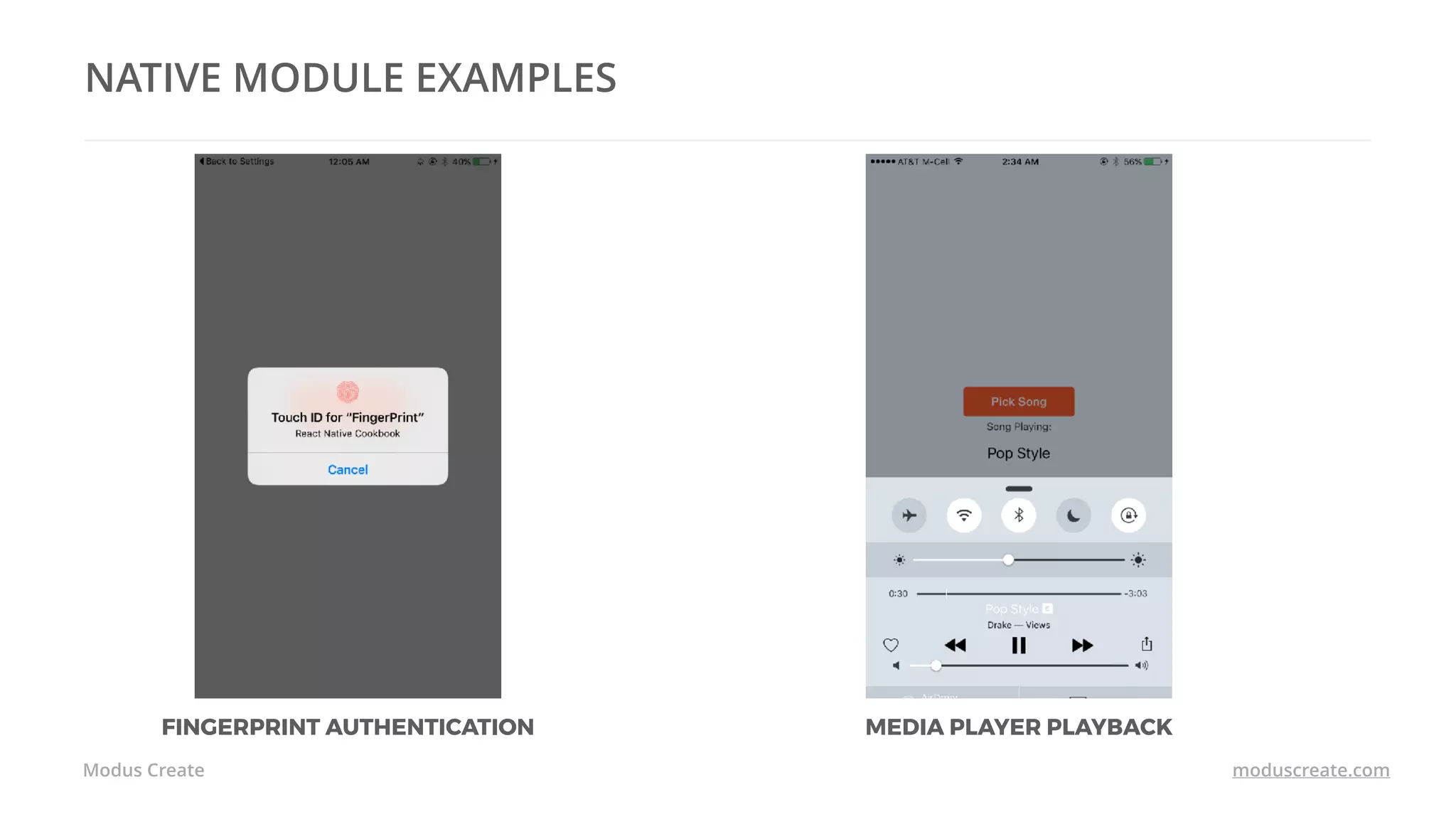 Modus Create moduscreate.com
NATIVE MODULE EXAMPLES
FINGERPRINT AUTHENTICATION MEDIA PLAYER PLAYBACK
 