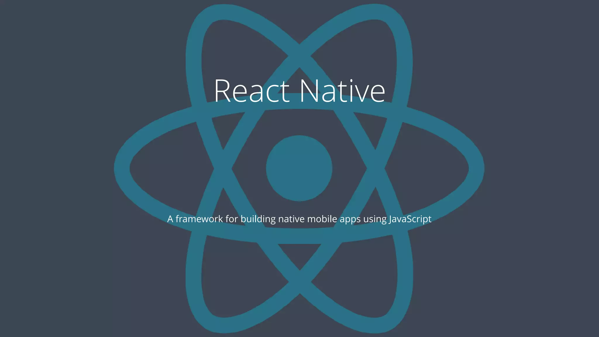 React Native
A framework for building native mobile apps using JavaScript
 