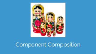 Component Composition
 