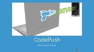 CodePush
from cloud to app
 