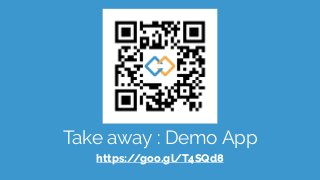 Take away : Demo App
https://goo.gl/T4SQd8
 