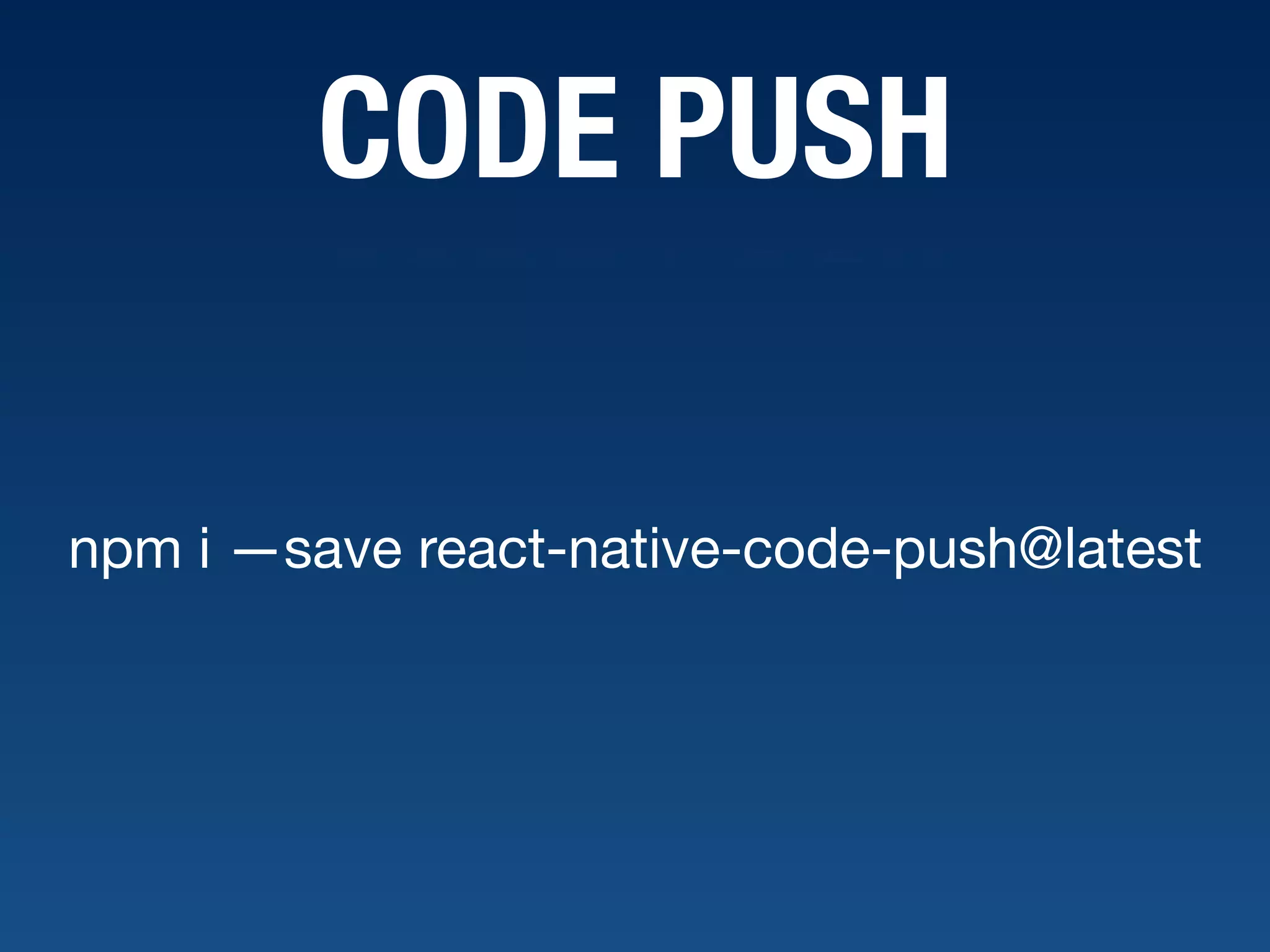 CODE PUSH npm i —save react-native-code-push@latest 