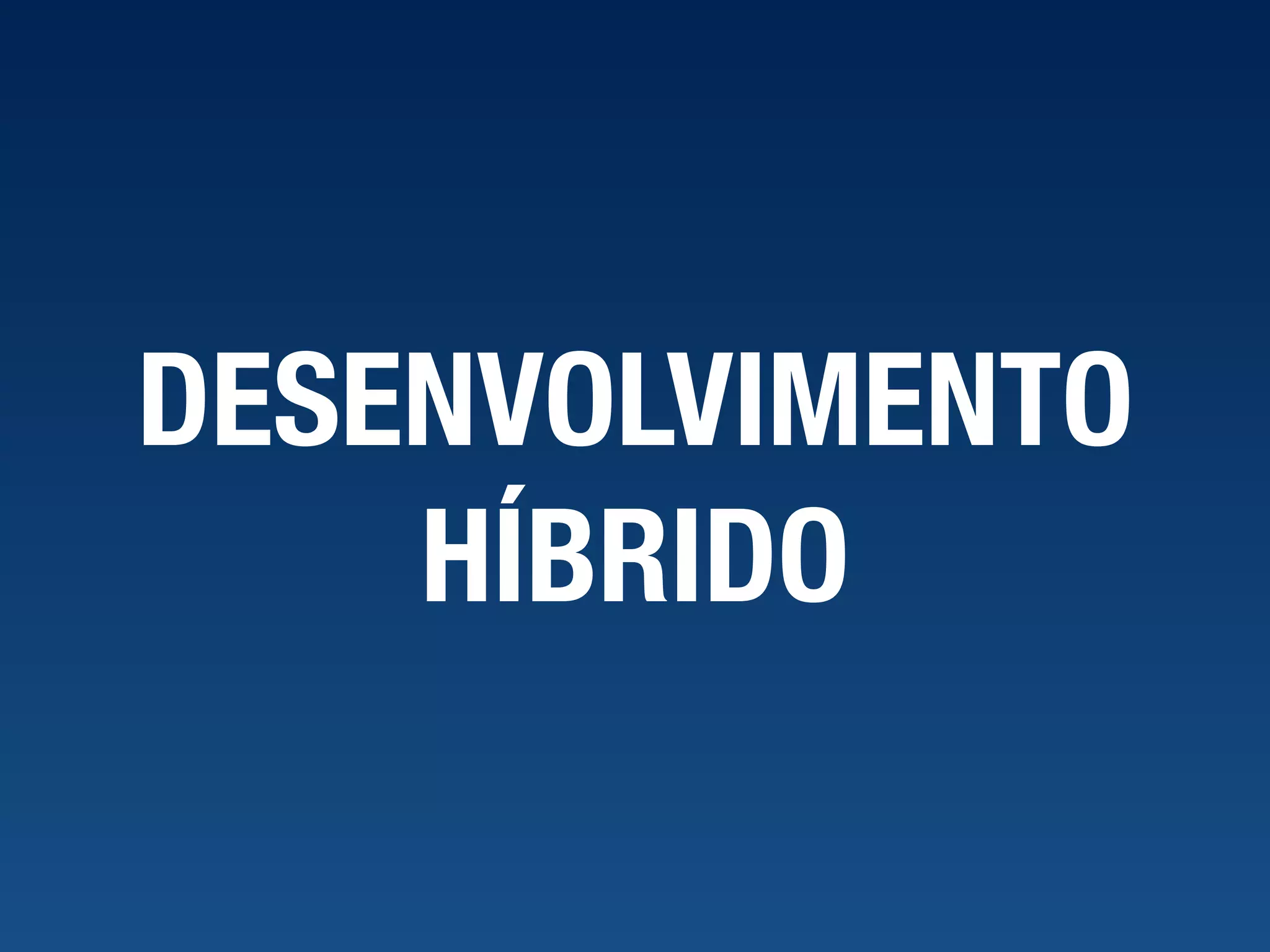 DESENVOLVIMENTO HÍBRIDO 