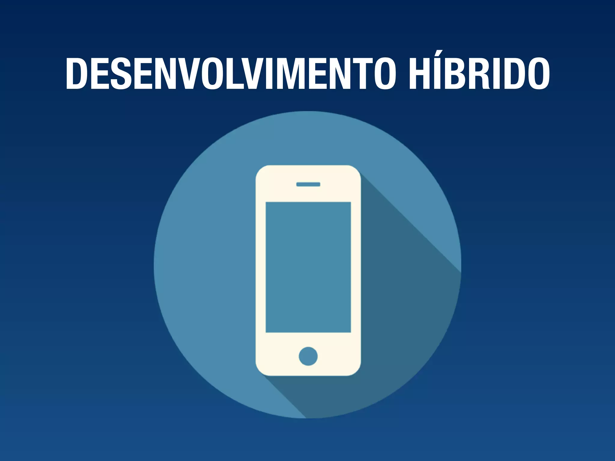 DESENVOLVIMENTO HÍBRIDO 