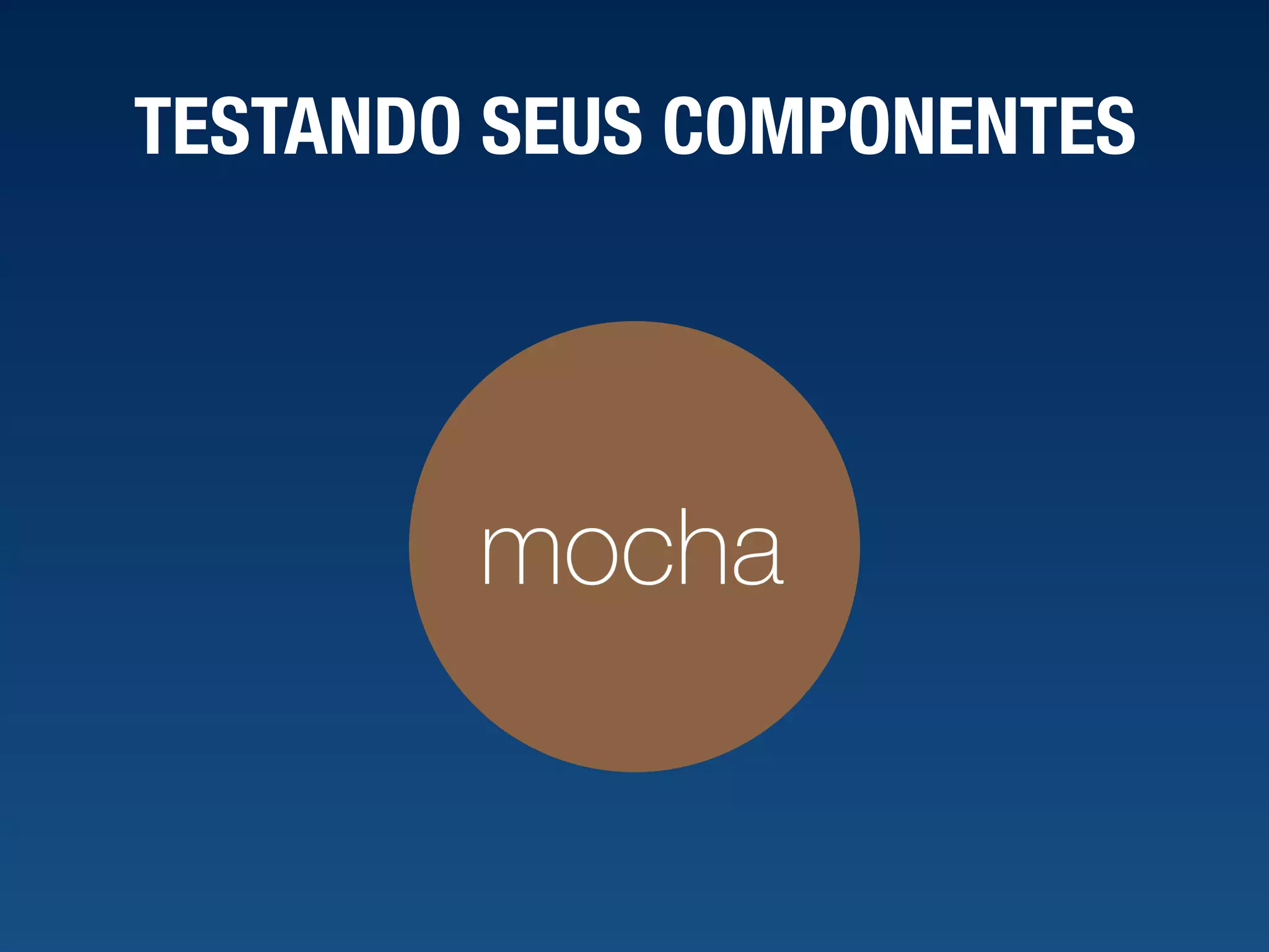 TESTANDO SEUS COMPONENTES 