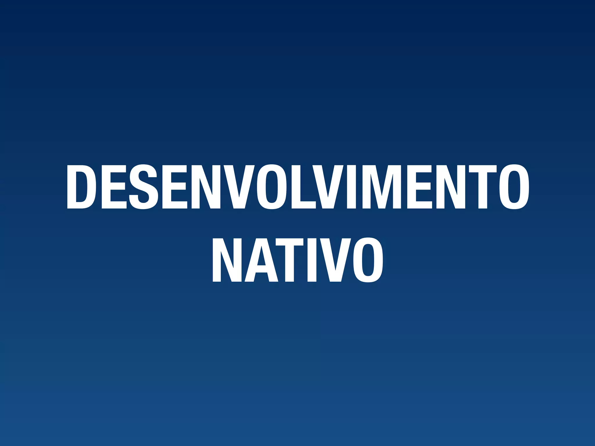 DESENVOLVIMENTO NATIVO 